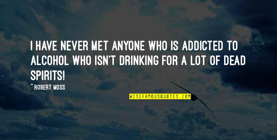 Meaningful Status Quotes By Robert Moss: I have never met anyone who is addicted