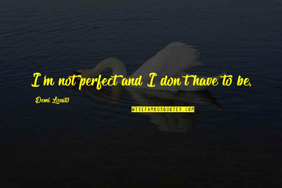 Meaningful The Beatles Quotes By Demi Lovato: I'm not perfect and I don't have to