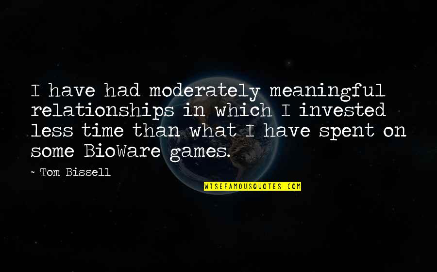 Meaningful Time Quotes By Tom Bissell: I have had moderately meaningful relationships in which