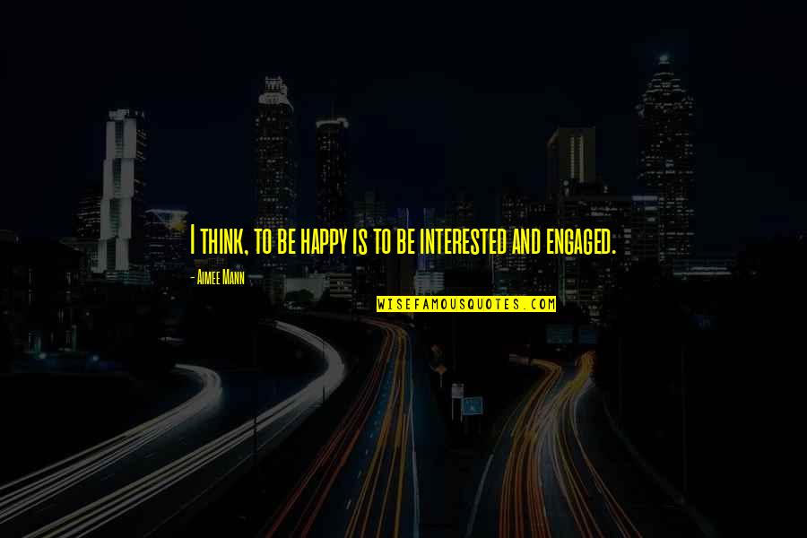 Meaningful Work Anniversary Quotes By Aimee Mann: I think, to be happy is to be