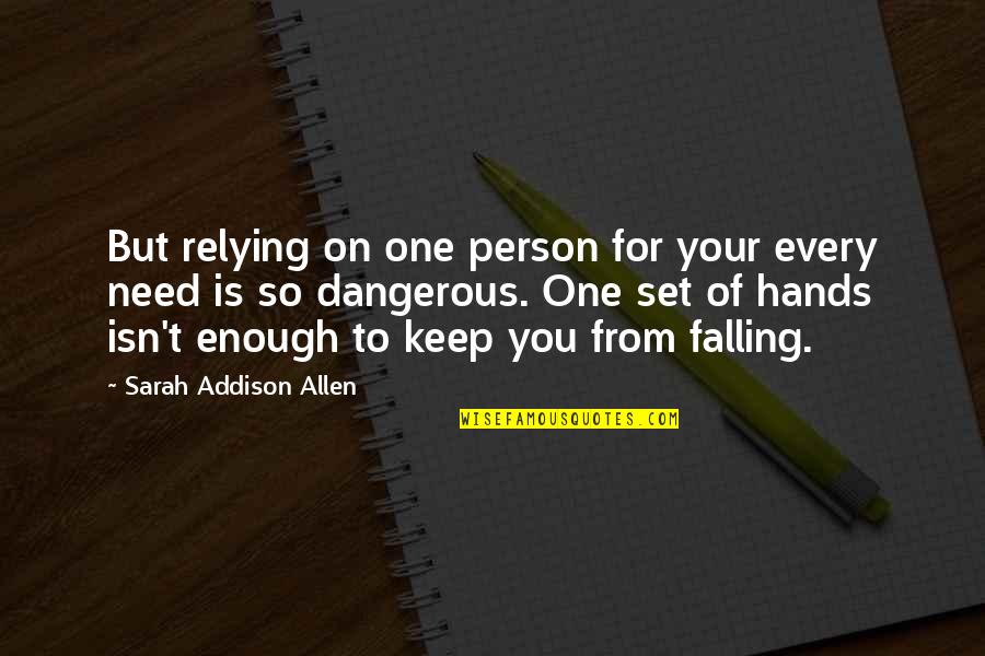Meaningfulness Of Life Quotes By Sarah Addison Allen: But relying on one person for your every Meaningfulness Of Life Quotes By Sarah Addison Allen: But relying on one person for your every