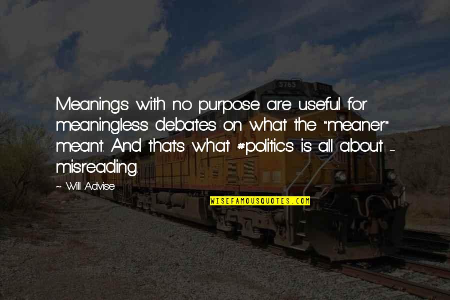 Meaningfulness Quotes By Will Advise: Meanings with no purpose are useful for meaningless Meaningfulness Quotes By Will Advise: Meanings with no purpose are useful for meaningless