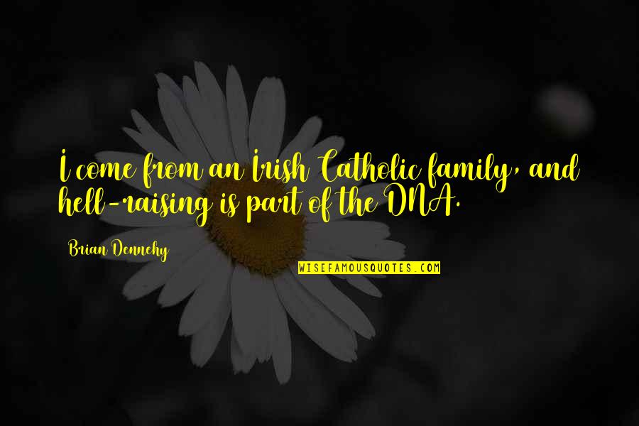 Meaningfulqoutes Quotes By Brian Dennehy: I come from an Irish Catholic family, and