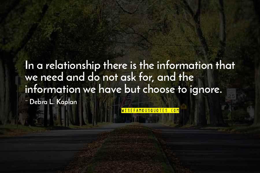 Meaningless Relationship Quotes By Debra L. Kaplan: In a relationship there is the information that
