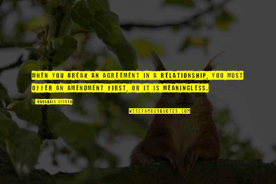 Meaningless Relationship Quotes By Marshall Sylver: When you break an agreement in a relationship,