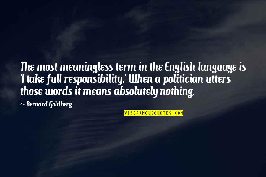 Meaningless Words Quotes By Bernard Goldberg: The most meaningless term in the English language