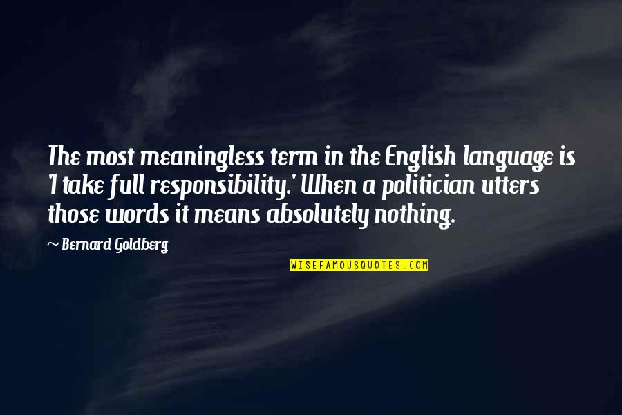 Meaningless Words Quotes By Bernard Goldberg: The most meaningless term in the English language Meaningless Words Quotes By Bernard Goldberg: The most meaningless term in the English language