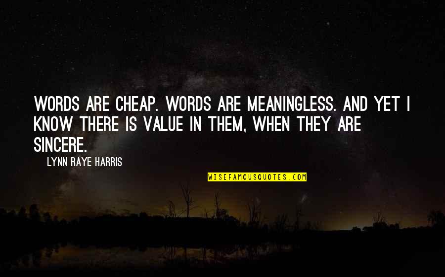 Meaningless Words Quotes By Lynn Raye Harris: Words are cheap. Words are meaningless. And yet Meaningless Words Quotes By Lynn Raye Harris: Words are cheap. Words are meaningless. And yet
