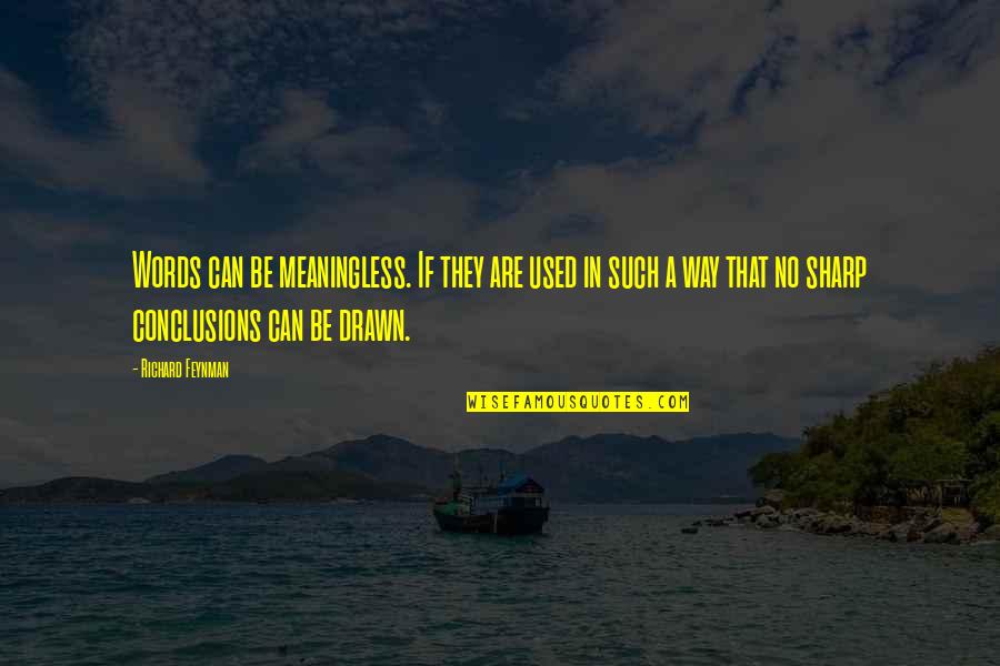Meaningless Words Quotes By Richard Feynman: Words can be meaningless. If they are used Meaningless Words Quotes By Richard Feynman: Words can be meaningless. If they are used