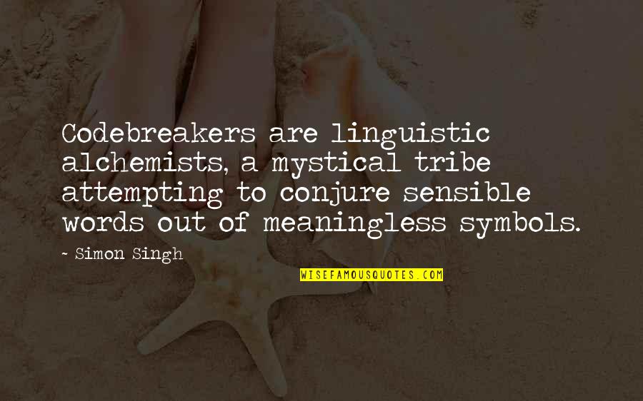 Meaningless Words Quotes By Simon Singh: Codebreakers are linguistic alchemists, a mystical tribe attempting