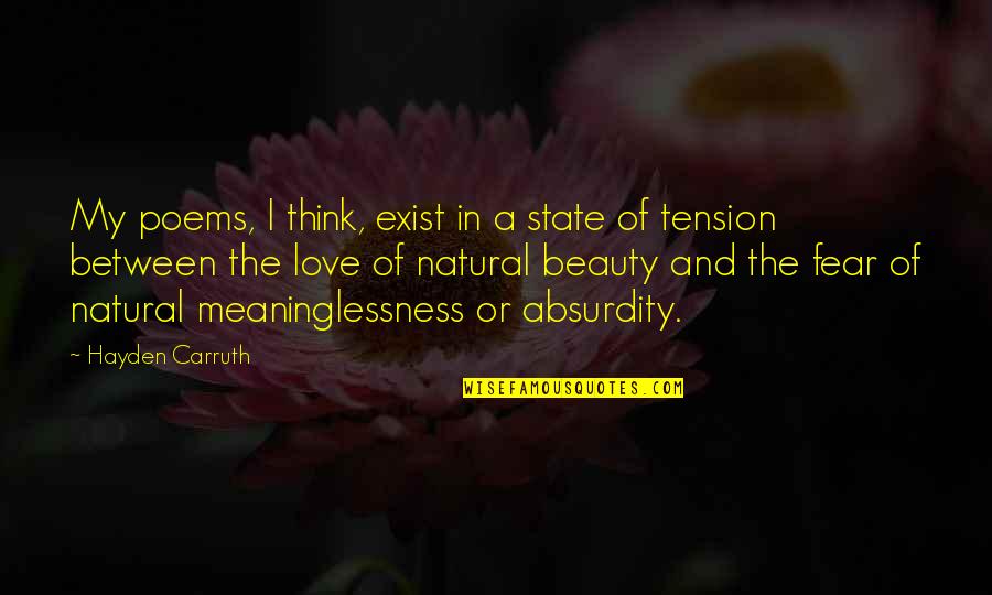 Meaninglessness Quotes By Hayden Carruth: My poems, I think, exist in a state Meaninglessness Quotes By Hayden Carruth: My poems, I think, exist in a state
