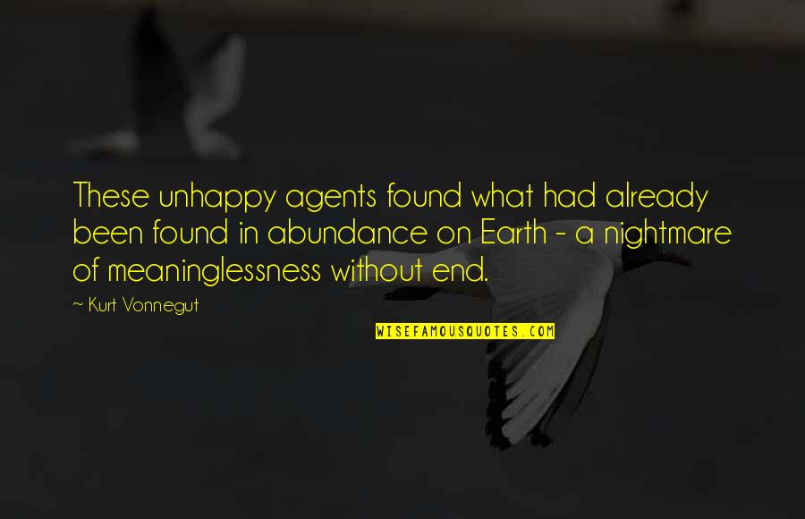 Meaninglessness Quotes By Kurt Vonnegut: These unhappy agents found what had already been Meaninglessness Quotes By Kurt Vonnegut: These unhappy agents found what had already been