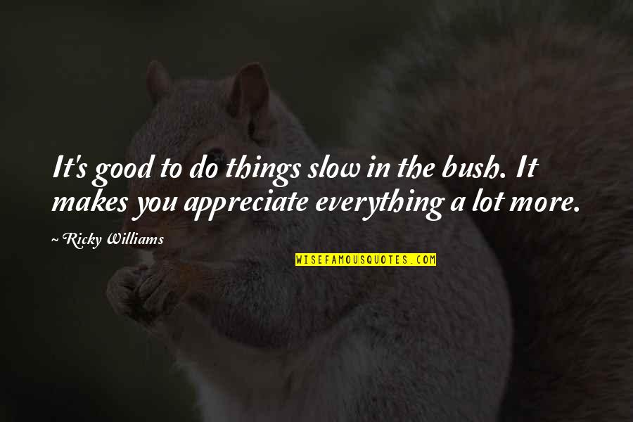 Meanings Of Things Quotes By Ricky Williams: It's good to do things slow in the Meanings Of Things Quotes By Ricky Williams: It's good to do things slow in the