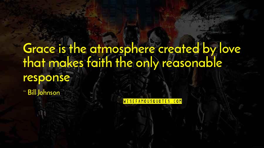 Meanings Of William Shakespeare Quotes By Bill Johnson: Grace is the atmosphere created by love that Meanings Of William Shakespeare Quotes By Bill Johnson: Grace is the atmosphere created by love that
