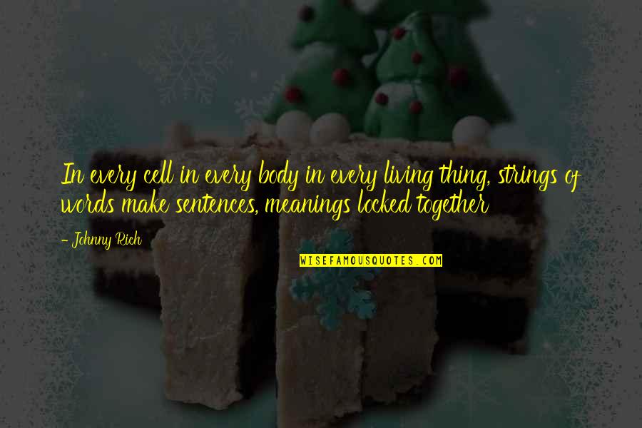 Meanings Of Words Quotes By Johnny Rich: In every cell in every body in every Meanings Of Words Quotes By Johnny Rich: In every cell in every body in every