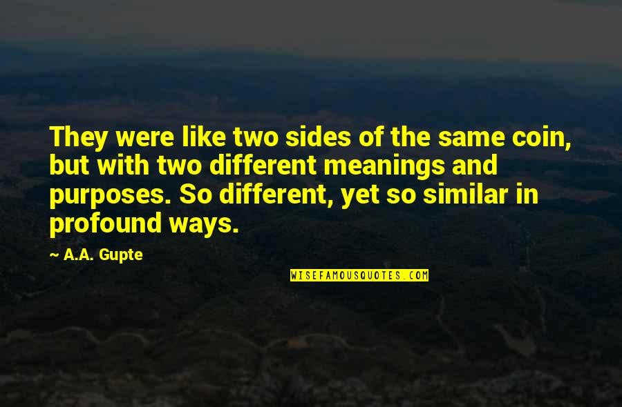 Meanings Quotes By A.A. Gupte: They were like two sides of the same