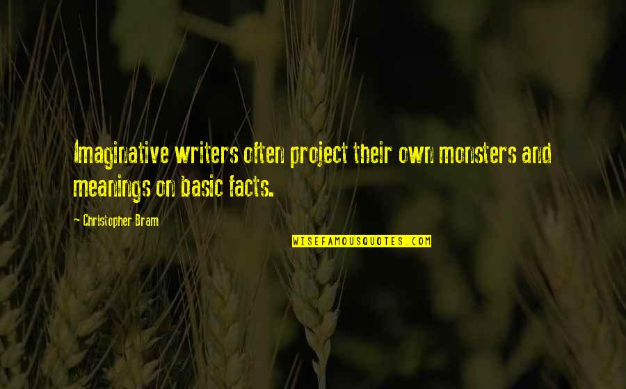 Meanings Quotes By Christopher Bram: Imaginative writers often project their own monsters and