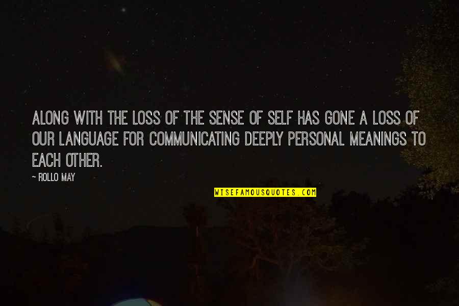 Meanings Quotes By Rollo May: Along with the loss of the sense of