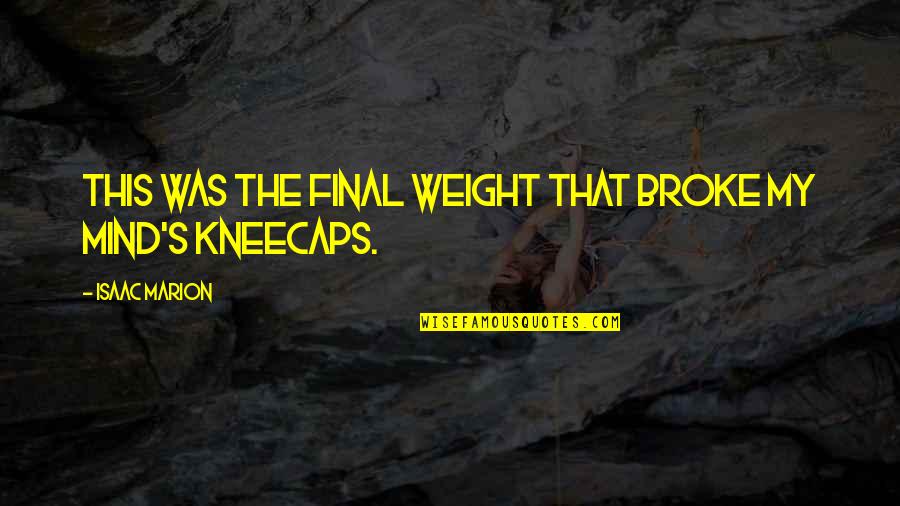Meaningsless Quotes By Isaac Marion: This was the final weight that broke my