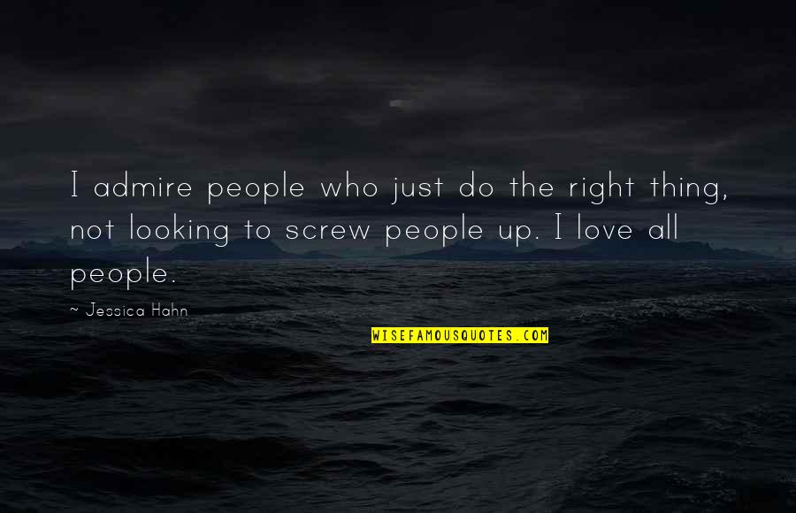 Meaningsless Quotes By Jessica Hahn: I admire people who just do the right