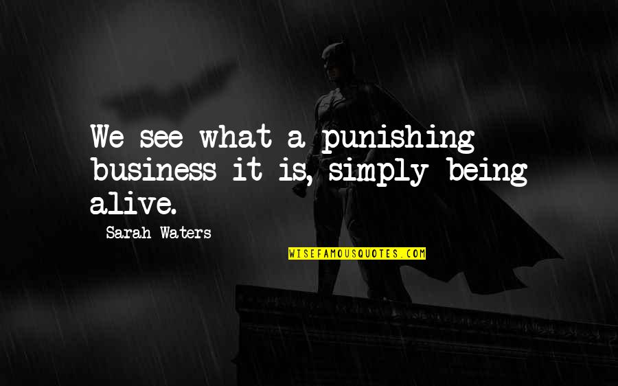 Meaningsless Quotes By Sarah Waters: We see what a punishing business it is,
