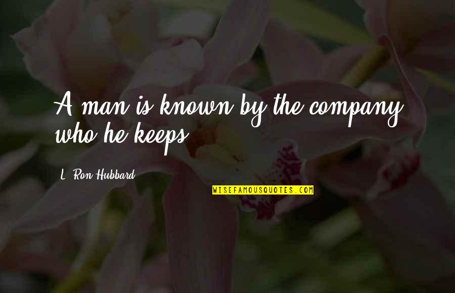 Meanly Harris Quotes By L. Ron Hubbard: A man is known by the company who