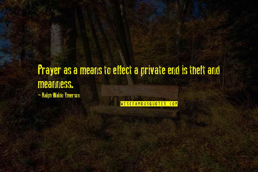Meanness Quotes By Ralph Waldo Emerson: Prayer as a means to effect a private Meanness Quotes By Ralph Waldo Emerson: Prayer as a means to effect a private