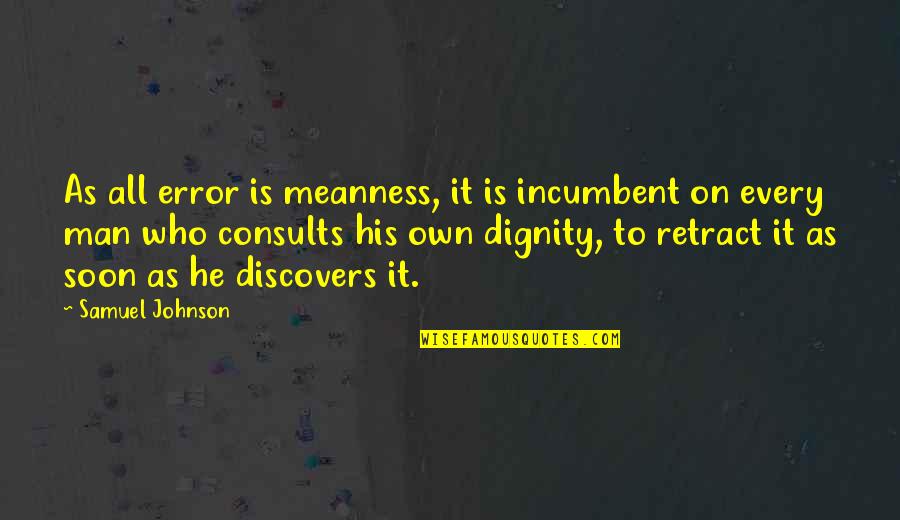 Meanness Quotes By Samuel Johnson: As all error is meanness, it is incumbent Meanness Quotes By Samuel Johnson: As all error is meanness, it is incumbent