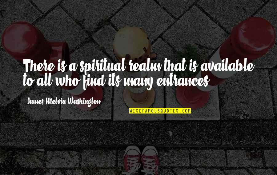 Meanning Quotes By James Melvin Washington: There is a spiritual realm that is available Meanning Quotes By James Melvin Washington: There is a spiritual realm that is available