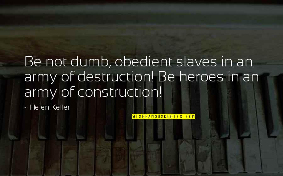 Meanofscience Quotes By Helen Keller: Be not dumb, obedient slaves in an army Meanofscience Quotes By Helen Keller: Be not dumb, obedient slaves in an army