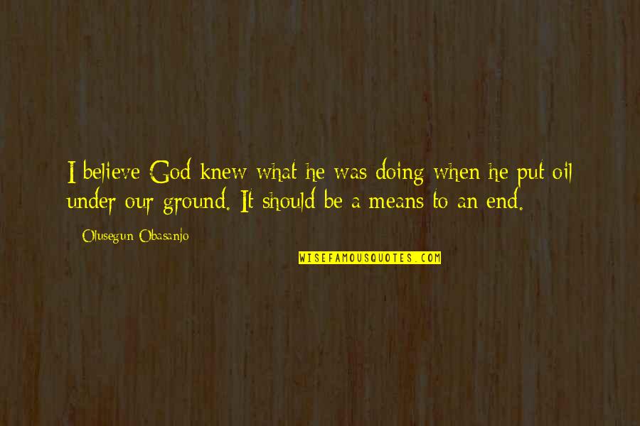 Means God Quotes By Olusegun Obasanjo: I believe God knew what he was doing Means God Quotes By Olusegun Obasanjo: I believe God knew what he was doing