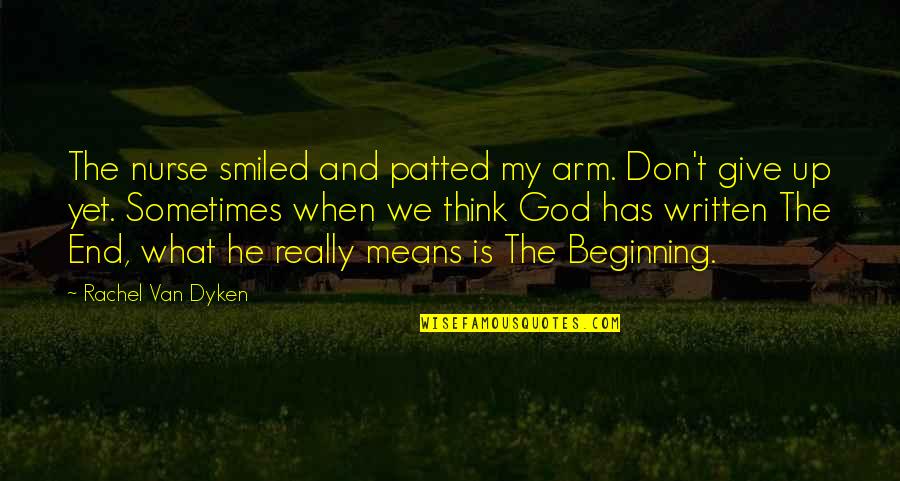 Means God Quotes By Rachel Van Dyken: The nurse smiled and patted my arm. Don't Means God Quotes By Rachel Van Dyken: The nurse smiled and patted my arm. Don't