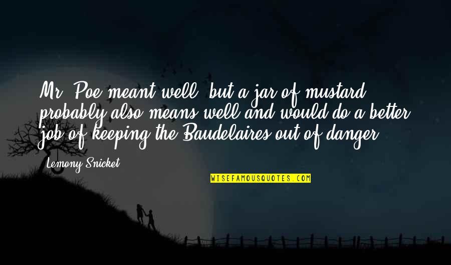 Means If It Is Meant Quotes By Lemony Snicket: Mr. Poe meant well, but a jar of Means If It Is Meant Quotes By Lemony Snicket: Mr. Poe meant well, but a jar of
