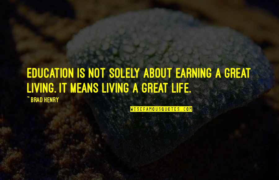 Means Of Education Quotes By Brad Henry: Education is not solely about earning a great