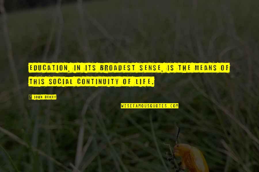 Means Of Education Quotes By John Dewey: Education, in its broadest sense, is the means