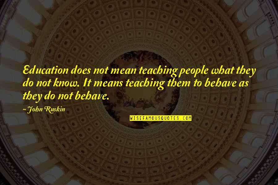 Means Of Education Quotes By John Ruskin: Education does not mean teaching people what they Means Of Education Quotes By John Ruskin: Education does not mean teaching people what they