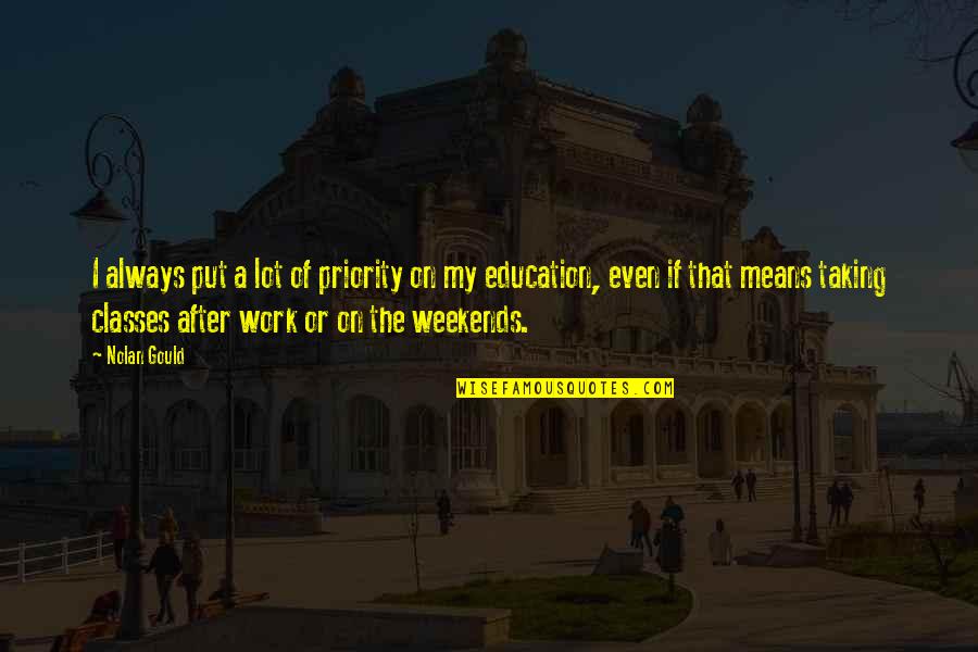 Means Of Education Quotes By Nolan Gould: I always put a lot of priority on Means Of Education Quotes By Nolan Gould: I always put a lot of priority on