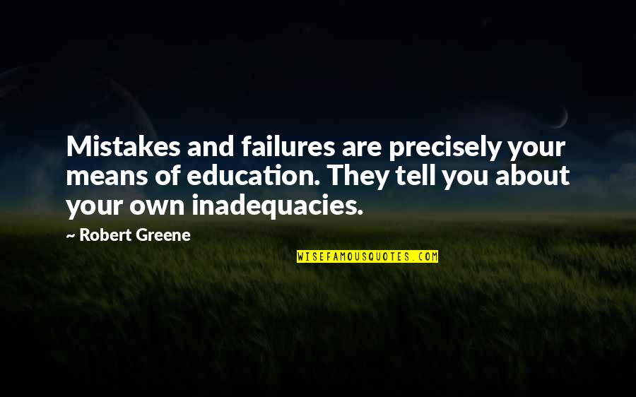Means Of Education Quotes By Robert Greene: Mistakes and failures are precisely your means of Means Of Education Quotes By Robert Greene: Mistakes and failures are precisely your means of