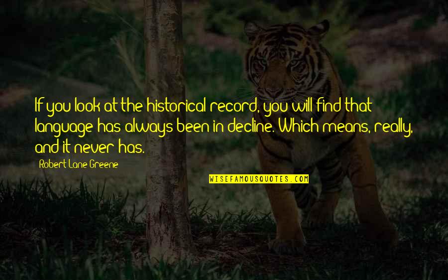 Means Of Education Quotes By Robert Lane Greene: If you look at the historical record, you Means Of Education Quotes By Robert Lane Greene: If you look at the historical record, you