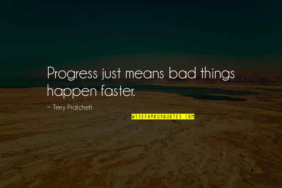 Means Of Education Quotes By Terry Pratchett: Progress just means bad things happen faster. Means Of Education Quotes By Terry Pratchett: Progress just means bad things happen faster.