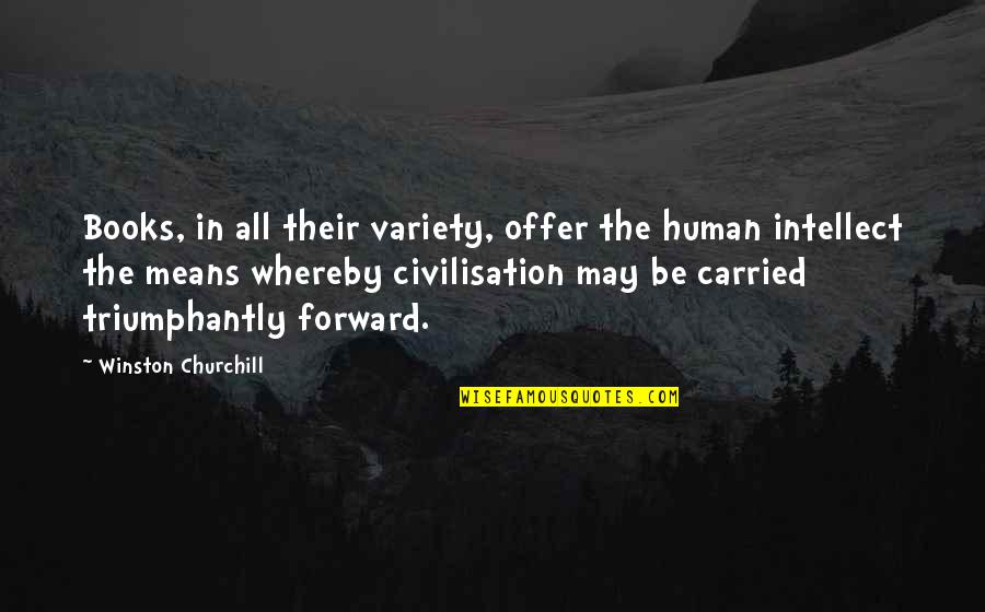 Means Of Education Quotes By Winston Churchill: Books, in all their variety, offer the human Means Of Education Quotes By Winston Churchill: Books, in all their variety, offer the human