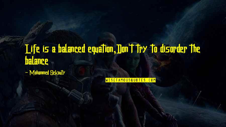Means Of Egress Quotes By Mohammed Sekouty: Life is a balanced equation,Don't try to disorder