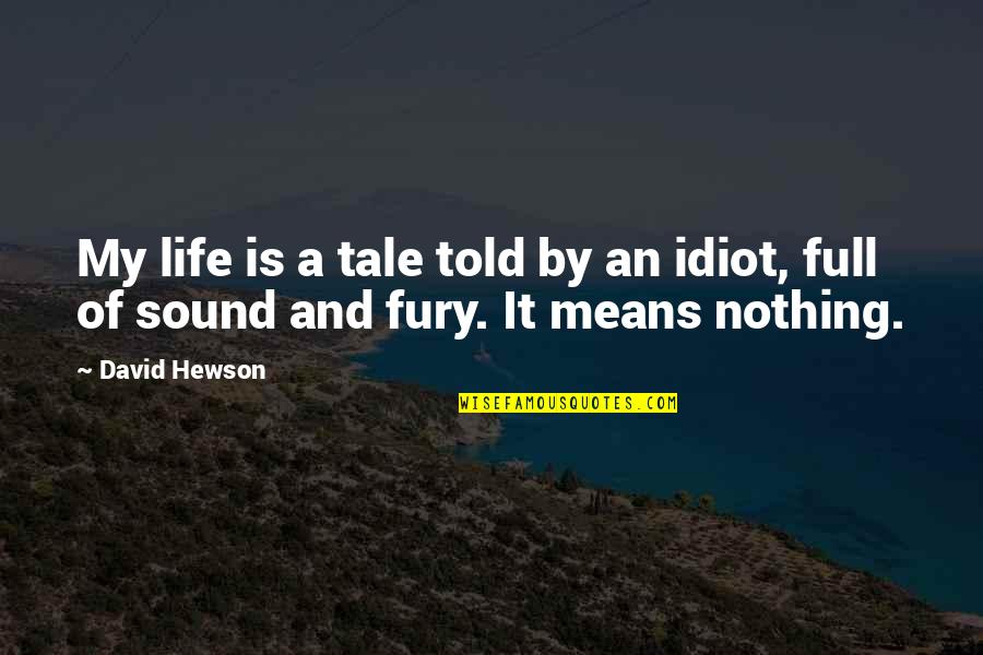 Means Of Life Quotes By David Hewson: My life is a tale told by an