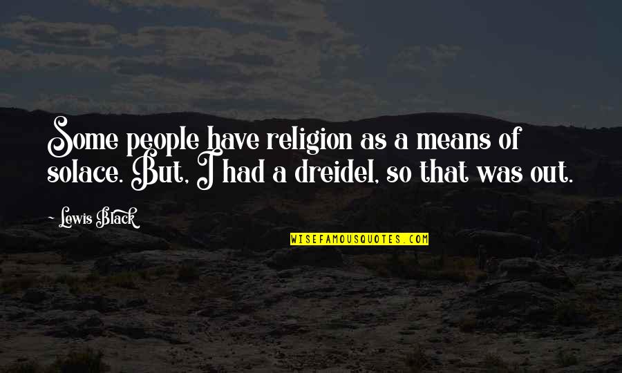Means Quotes By Lewis Black: Some people have religion as a means of
