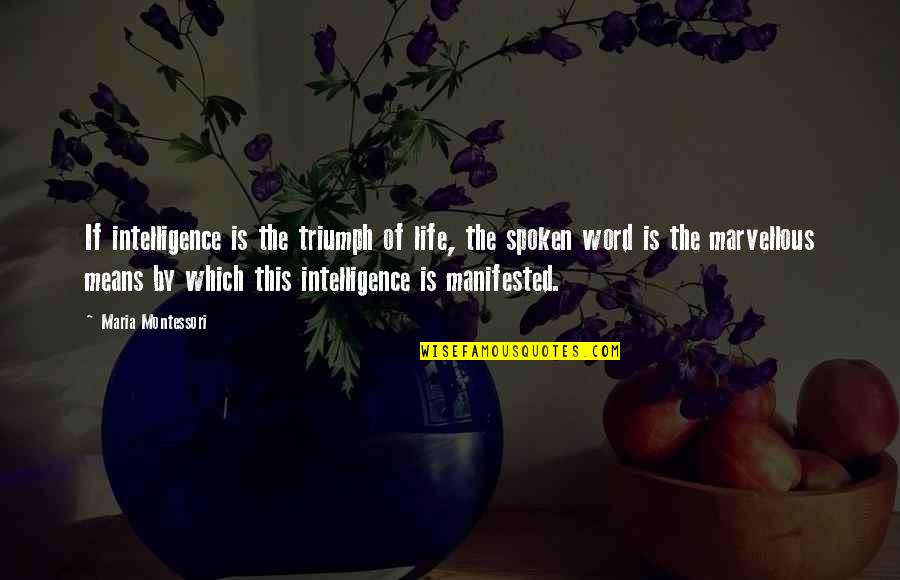 Means Quotes By Maria Montessori: If intelligence is the triumph of life, the