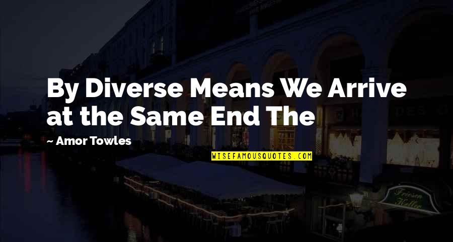 Means The Same Quotes By Amor Towles: By Diverse Means We Arrive at the Same
