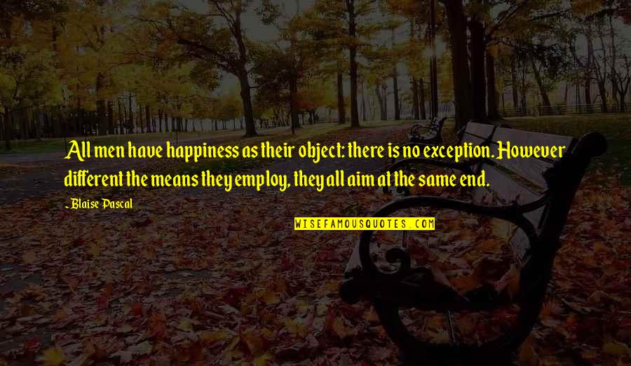 Means The Same Quotes By Blaise Pascal: All men have happiness as their object: there