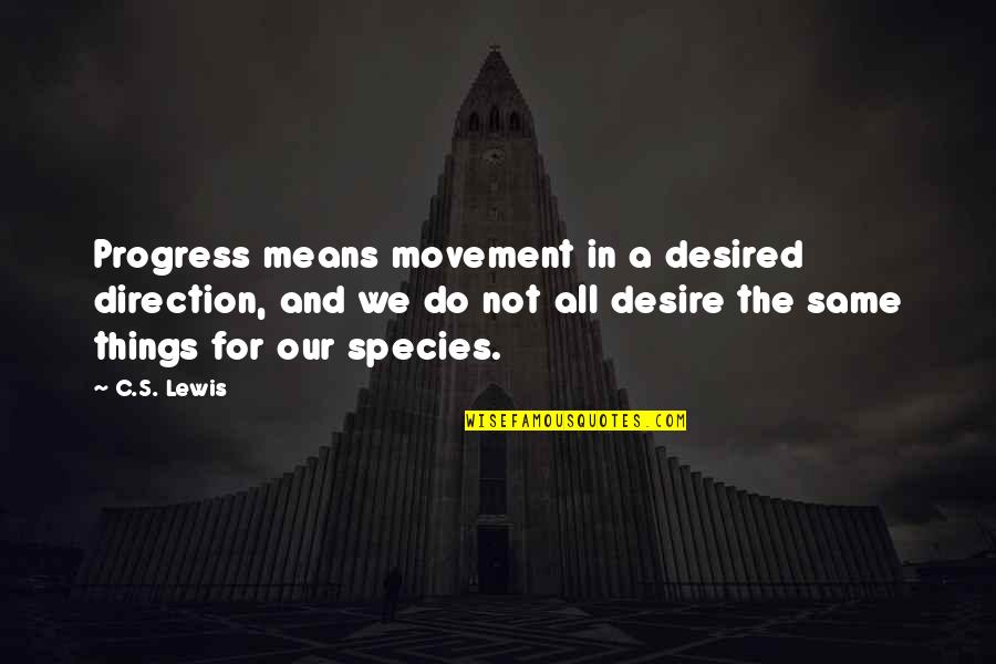 Means The Same Quotes By C.S. Lewis: Progress means movement in a desired direction, and