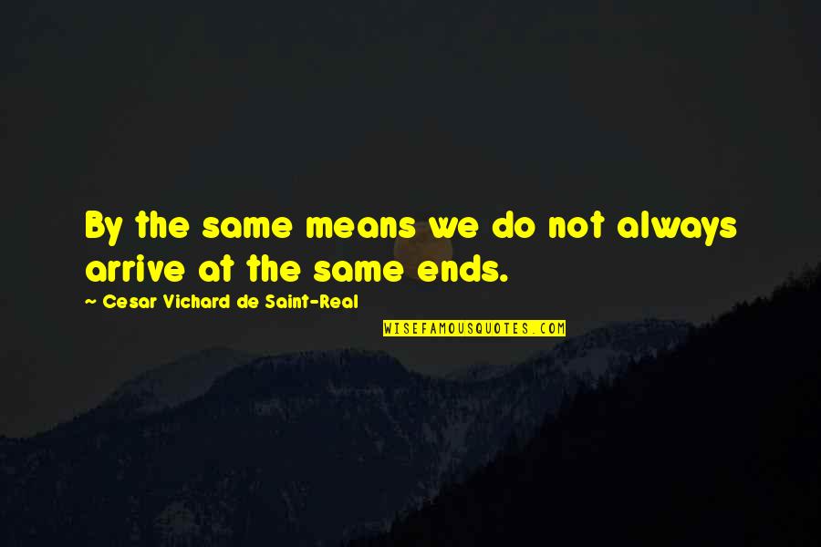 Means The Same Quotes By Cesar Vichard De Saint-Real: By the same means we do not always