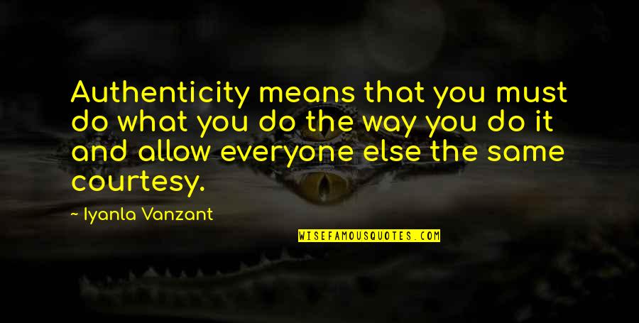 Means The Same Quotes By Iyanla Vanzant: Authenticity means that you must do what you